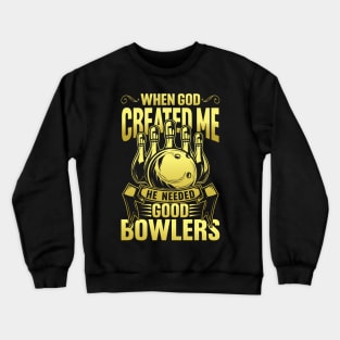 When God created Me he Needed Good Bowlers Crewneck Sweatshirt